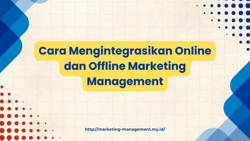 PELATIHAN CARA MENGINTEGRASIKAN ONLINE DAN OFFLINE MARKETING MANAGEMENT JAKARTA