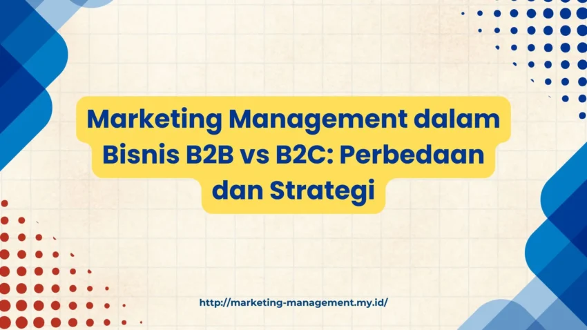 PELATIHAN MARKETING MANAGEMENT DALAM BISNIS B2B VS B2C: PERBEDAAN DAN STRATEGI JAKARTA