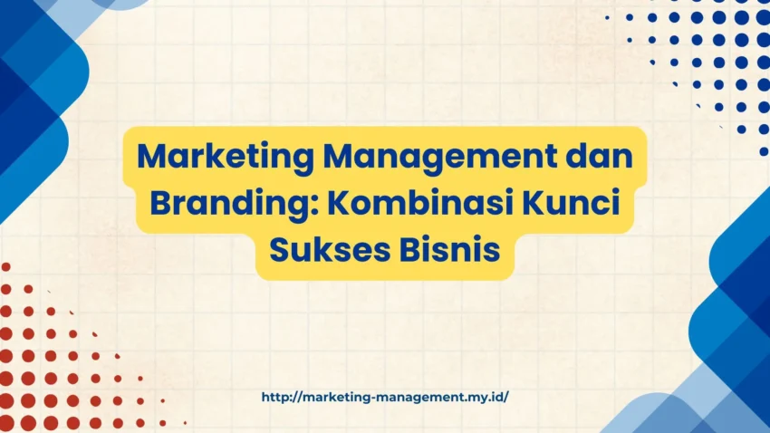 PELATIHAN MARKETING MANAGEMENT DAN BRANDING: KOMBINASI KUNCI SUKSES BISNIS JAKARTA