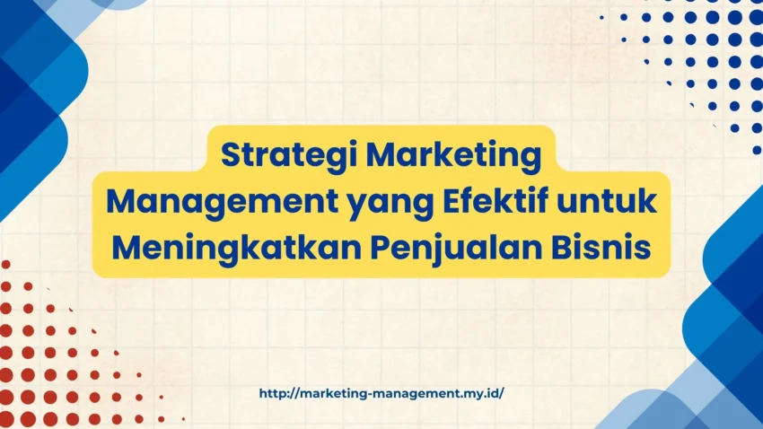 PELATIHAN STRATEGI MARKETING MANAGEMENT YANG EFEKTIF UNTUK MENINGKATKAN PENJUALAN BISNIS JAKARTA